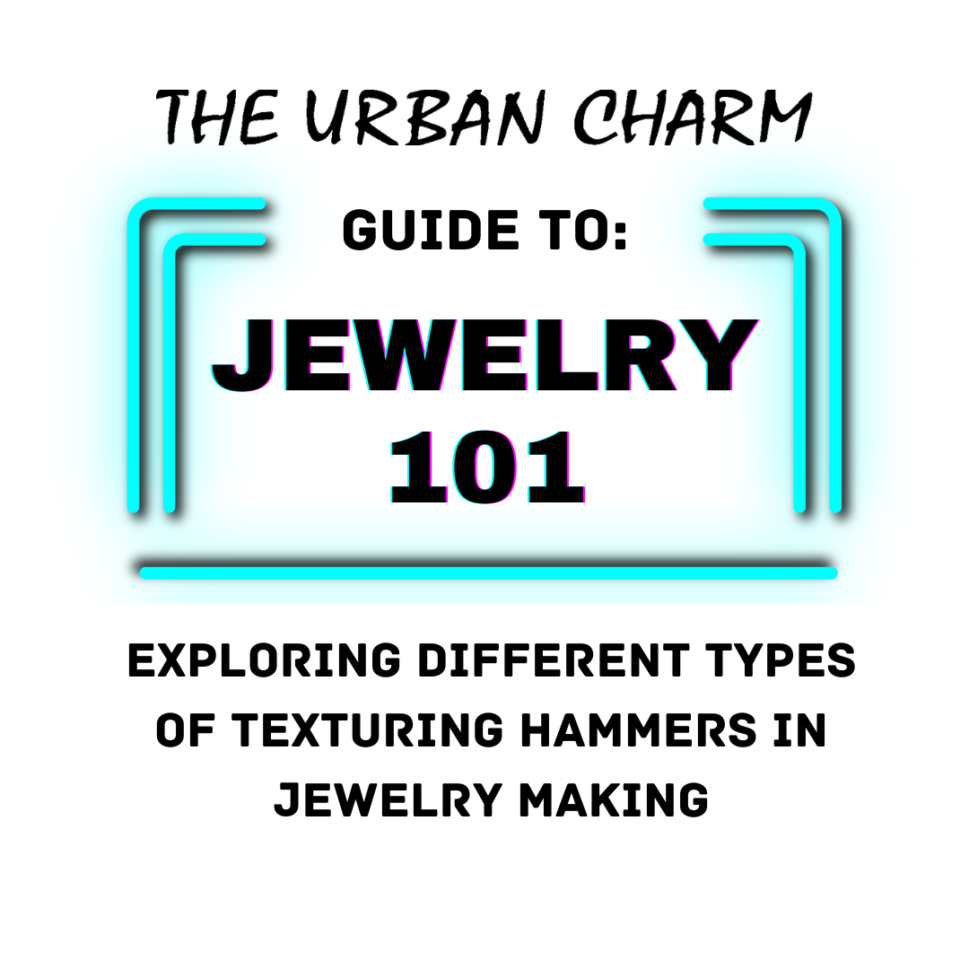 Jewelry 101: The Urban Charm Guide to: Exploring Different Types of Te